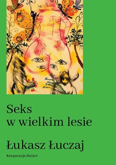 Okładka książki o tytule: Seks w wielkim lesie. Botaniczny przewodnik dla kochanków na łonie przyrody