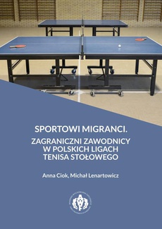 Обкладинка книги з назвою:Sportowi migranci. Zagraniczni zawodnicy w polskich ligach tenisa stołowego