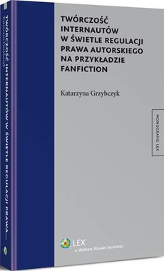 The cover of the book titled: Twórczość internautów w świetle regulacji prawa autorskiego na przykładzie fanfiction