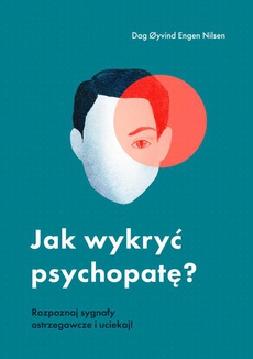 The cover of the book titled: Jak wykryć psychopatę? Rozpoznaj sygnały ostrzegawcze i uciekaj!