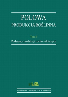 The cover of the book titled: Polowa produkcja roślinna. T. 1. Podstawy produkcji roślin rolniczych