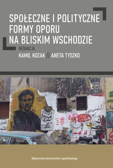 The cover of the book titled: Społeczne i polityczne formy oporu na Bliskim Wschodzie