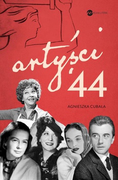 Okładka książki o tytule: Artyści ’44 Gwiazdy w Powstaniu Warszawskim