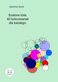 The cover of the book titled: Szalone koła. 40 kolorowanek dla każdego.