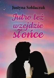 The cover of the book titled: Jutro też wzejdzie słońce tom I