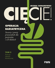 Okładka książki o tytule: Cięcie! Operacja bariatryczna. Szczery i prosty przewodnik dla pacjentów i ich bliskich. Tom 2. Życie po operacji bariatrycznej