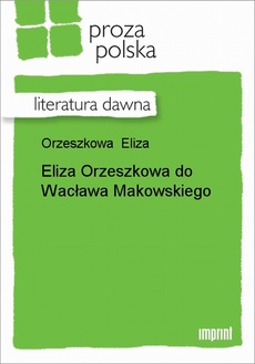Обкладинка книги з назвою:Eliza Orzeszkowa do Wacława Makowskiego