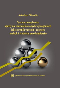 The cover of the book titled: System zarządzania oparty na znormalizowanych wymaganiach jako czynnik wzrostu i rozwoju małych i średnich przedsiębiorstw