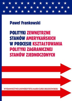 Обложка книги под заглавием:Polityki zewnętrzne stanów amerykańskich w procesie kształtowania polityki zagranicznej Stanów Zjednoczonych