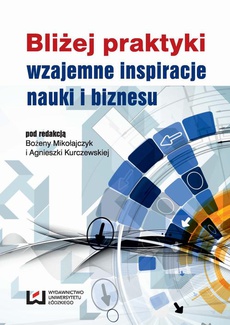 The cover of the book titled: Bliżej praktyki - wzajemne inspiracje nauki i biznesu