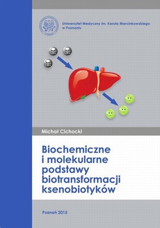 Okładka książki o tytule: Biochemiczne i molekularne podstawy biotransformacji ksenobiotyków