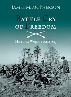 Okładka książki o tytule: Battle Cry of Freedom Historia wojny secesyjnej