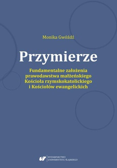 The cover of the book titled: Przymierze. Fundamentalne założenia prawodawstwa małżeńskiego Kościoła rzymskokatolickiego i Kościołów ewangelickich.