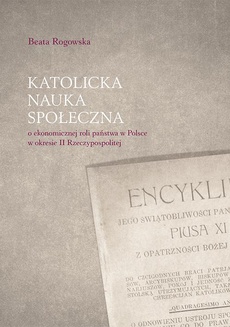The cover of the book titled: Katolicka nauka społeczna o ekonomicznej roli państwa w Polsce w okresie II Rzeczypospolitej