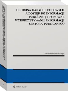 The cover of the book titled: Ochrona danych osobowych a dostęp do informacji publicznej i ponowne wykorzystywanie informacji sektora publicznego. Próba zdefiniowania relacji w polskim porządku prawnym