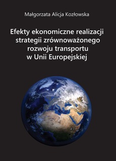 The cover of the book titled: Efekty ekonomiczne realizacji strategii zrównoważonego rozwoju transportu w Unii Europejskiej