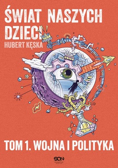 The cover of the book titled: Świat naszych dzieci. Tom 1. Wojna i polityka