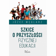 The cover of the book titled: Szkice o przyszłości fizycznej edukacji