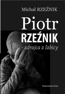 Обкладинка книги з назвою:Piotr Rzeźnik - Zdrajca z Izbicy