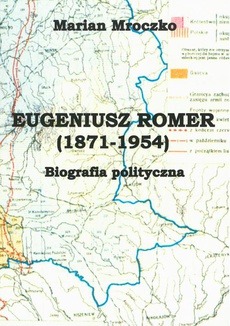 The cover of the book titled: Eugeniusz Romer (1871-1954). Biografia polityczna