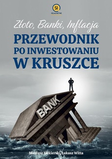 Okładka książki o tytule: Złoto banki inflacja. Przewodnik po inwestowaniu w kruszce