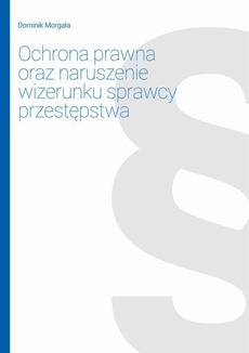 The cover of the book titled: Ochrona prawna oraz naruszenie wizerunku sprawcy przestępstwa