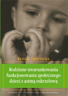 Okładka książki o tytule: Rodzinne uwarunkowania funkcjonowania społecznego dzieci z astmą oskrzelową