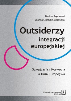 Okładka książki o tytule: Outsiderzy integracji europejskiej Szwajcaria i Norwegia a Unia Europejska