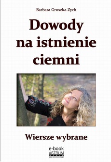 The cover of the book titled: Dowody na istnienie ciemni Wiersze wybrane