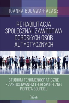 The cover of the book titled: Rehabilitacja społeczna i zawodowa dorosłych osób autystycznych