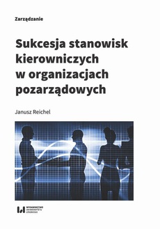 The cover of the book titled: Sukcesja stanowisk kierowniczych w organizacjach pozarządowych