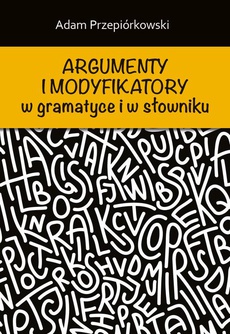 Okładka książki o tytule: Argumenty i modyfikatory w gramatyce i w słowniku