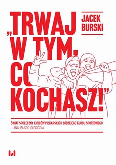 The cover of the book titled: Trwaj w tym co kochasz!