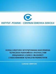 The cover of the book titled: Ocena częstości występowania nadciśnienia tętniczego rzekomego i ryzyka z nim związanego u dzieci i młodzieży z nadciśnieniem tętniczym pierwotnym