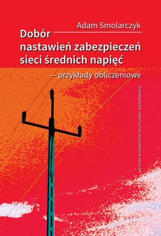 The cover of the book titled: Dobór nastawień zabezpieczeń sieci średnich napięć – przykłady obliczeniowe