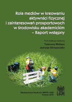 The cover of the book titled: Rola mediów w kreowaniu aktywności fizycznej i zainteresowań prosportowych w środowisku akademickim – Raport wstępny