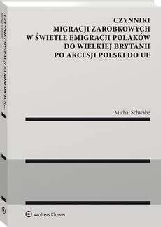 The cover of the book titled: Czynniki migracji zarobkowych w świetle emigracji Polaków do Wielkiej Brytanii po akcesji Polski do UE