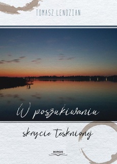 The cover of the book titled: W poszukiwaniu skrycie tęsknionej