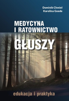 The cover of the book titled: Medycyna i ratownictwo głuszy. Edukacja i praktyka