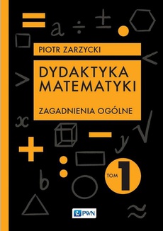 The cover of the book titled: Dydaktyka matematyki Tom 1