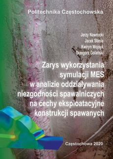 The cover of the book titled: Zarys wykorzystania symulacji MES w analizie oddziaływania niezgodności spawalniczych na cechy eksploatacyjne konstrukcji spawanych