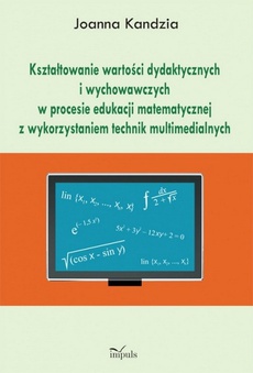 Okładka książki o tytule: Kształtowanie wartości dydaktycznych i wychowawczych w procesie edukacji matematycznej z wykorzystaniem technik multimedialnych