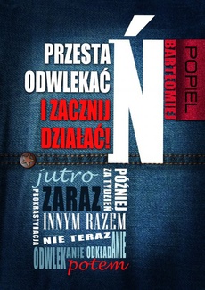 The cover of the book titled: Przestań odwlekać i zacznij działać!