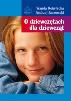 The cover of the book titled: O dziewczętach dla dziewcząt