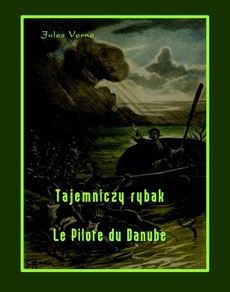 Okładka książki o tytule: Tajemniczy rybak. Le Pilote du Danube