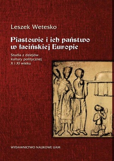 Okładka książki o tytule: Piastowie i ich państwo w łacińskiej Europie