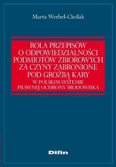 The cover of the book titled: Rola przepisów o odpowiedzialności podmiotów zbiorowych za czyny zabronione pod groźbą kary w polskim systemie prawnej ochrony środowiska