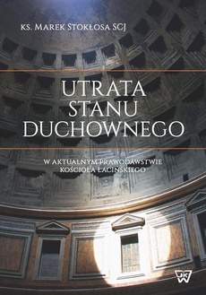 The cover of the book titled: Utrata stanu duchownego w aktualnym prawodawstwie Kościoła łacińskiego