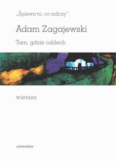 The cover of the book titled: „Śpiewa to, co milczy”. Tam, gdzie oddech. Wiersze