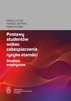 The cover of the book titled: Postawy studentów wobec zabezpieczenia ryzyka starości. Studium empiryczne
